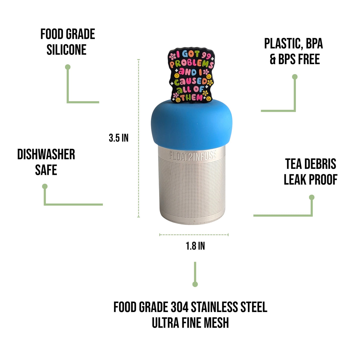 float2infuse tea infuser specs 3.5 in tall, 1.8 in wide, food-grade silicone, plastic/BPA/BPS free, dishwasher safe, 304 stainless steel ultra fine mesh on a white background image