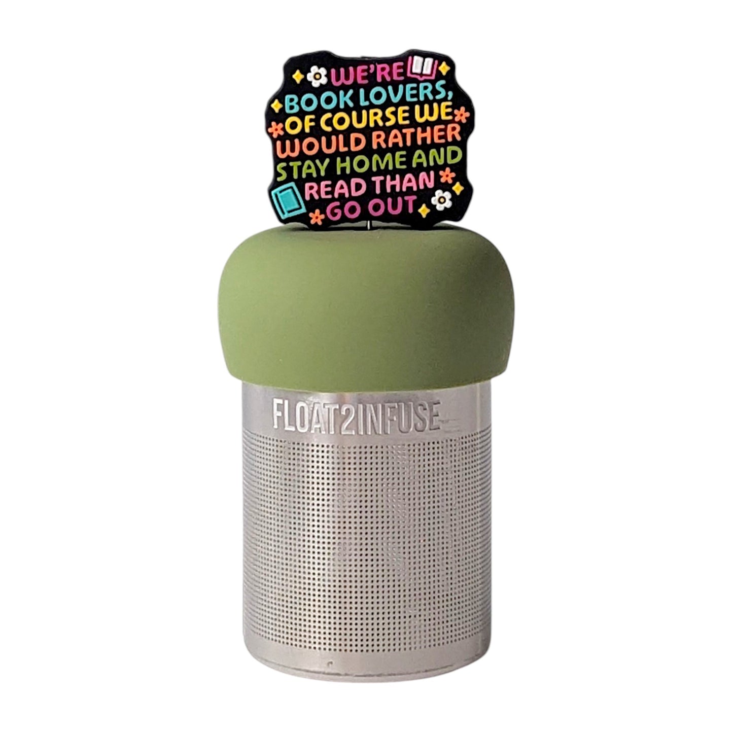 Multicolor text that reads "We're book lovers, of course we would rather stay home and read than go out" with books and daisys tea infuser for loose leaf tea with a fine mesh stainless steel tea strainer that reads FLOAT2INFUSE on a green base with a white background